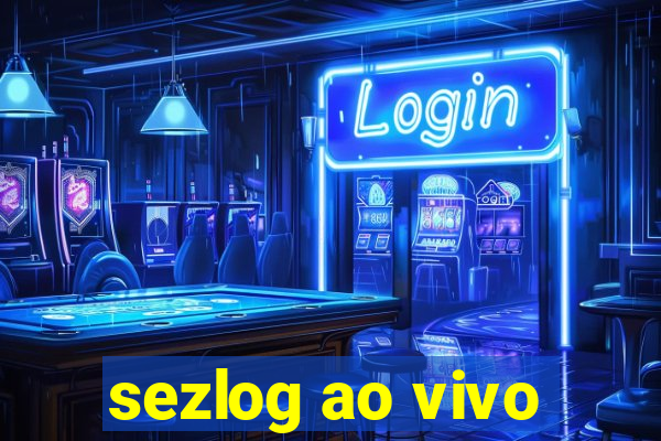 sezlog ao vivo